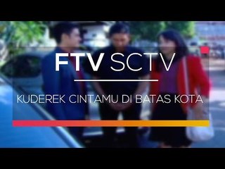 FTV SCTV - Kuderek Cintamu di Batas Kota