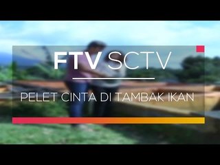 FTV SCTV - Pelet Cinta di Tambak Ikan