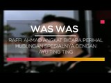 Raffi Ahmad Angkat Bicara Perihal Hubungan Spesialnya dengan Ayu Ting Ting - Was Was