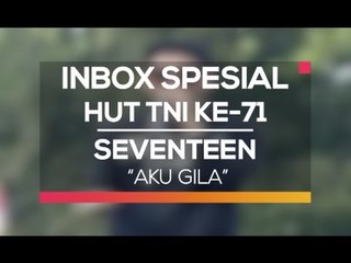 Seventeen - Aku Gila (Inbox Spesial HUT TNI Ke-71)