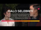 Kolaborasi Pertama Aliando dan Rizky Febian di Miscel 2016 - Halo Selebriti