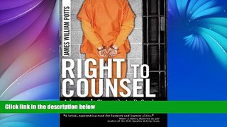 Online James William Potts Right to Counsel: A Lawyer s Struggle to Defend a Serial Killer Full