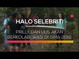 Prilly dan Uus Akan Berkolaborasi di ISMA 2016 - Halo Selebriti