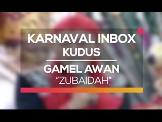 Gamel Awan - Zubaidah (Karnaval Inbox Kudus)