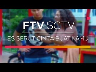 FTV SCTV - Es Serut Cinta Buat Kamu