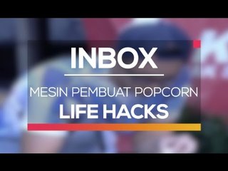 Inbox Life Hacks - Mesin Pembuat Popcorn (Live on Inbox)