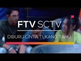 FTV SCTV - Diburu Cinta Tukang Tahu