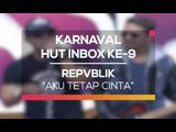 Repvblik - Aku Tetap Cinta (Karnaval HUT Inbox 9 Tahun)