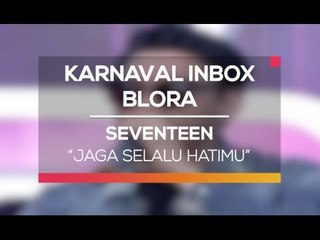 Seventeen - Jaga Selalu Hatimu (Karnaval Inbox Blora)