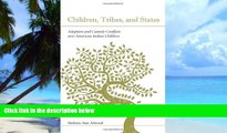 Buy NOW  Children, Tribes, and States: Adoption and Custody Conflicts Over American Indian
