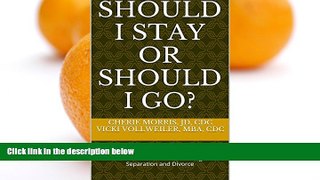 Online Cherie Morris JD CDC SHOULD I STAY OR SHOULD I GO?: Tools To Help You Make Practical and