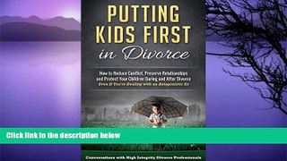Read Online Jeremy Kossen Putting Kids First in Divorce: How to Reduce Conflict, Preserve