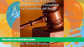 Read Online Brette Sember Your Child, Custody, and the Law Guardian or Guardian ad litem Full Book