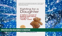 BEST PDF  Fighting for a Daughter: A Father s Journal of Battling False Abuse Charges in 