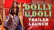 Dolly Ki Doli | Trailer Launch | Sonam Kapoor, Malaika Arora Khan, Arbaaz Khan