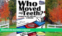 PDF [FREE] DOWNLOAD  Who Moved My Teeth?: Preparing For Self, Loved Ones And Caregiving READ ONLINE