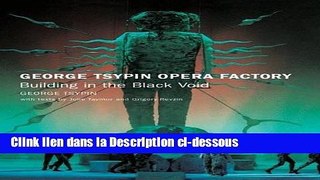 Télécharger George Tsypin Opera Factory: Building in the Black Void Livre Complet