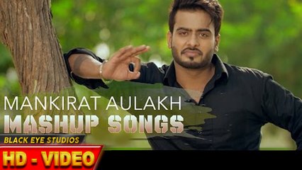 Mankirat Aulakh Mashup ||Dj Remix || Black Eye Studios
