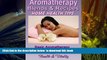 READ book  Aromatherapy Blends   Recipes - Essential Oils to Use at Home (Natural Health Remedies
