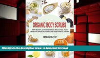 EBOOK ONLINE  Organic Body Scrubs: 175 Simple Homemade Recipes For Body Exfoliation And Youthful