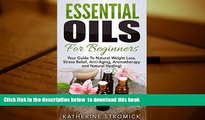 EBOOK ONLINE  Essential Oils For Beginners: Your Guide To Natural Weight Loss, Stress Relief,