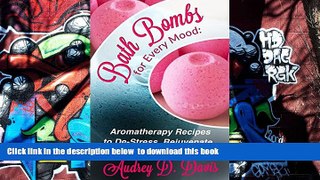 FREE [PDF]  Bath Bombs for Every Mood: Aromatherapy Recipes to De-Stress, Rejuvenate, and Energize