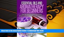 READ book  Essential Oils: Essential Oils and Aromatherapy For Heathy Living: Using Essential