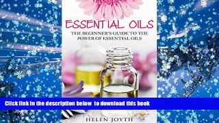 FREE DOWNLOAD  Essential Oils: The Beginner s Guide to the Power of Essential Oils (includes 100