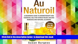 FREE PDF  Aromatherapy and Essential Oils for Beginners: Au Naturoil: A Guide for Stress Relief,