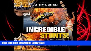 Read Book Incredible Stunts: The Chaos, Crashes, and Courage of the World s Wildest Stuntmen and
