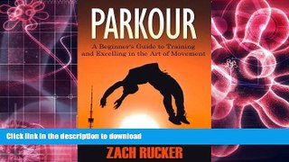 Audiobook Parkour: A Beginner s Guide to Training and Excelling in the Art of Movement On Book