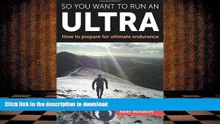 READ So You Want to Run an Ultra: How to Prepare for Ultimate Endurance Full Book