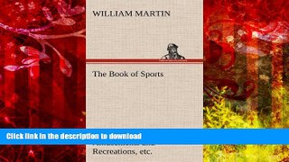 Read Book The Book of Sports: Containing Out-Door Sports, Amusements and Recreations, Including