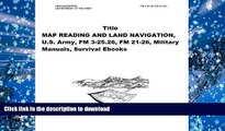 Epub MAP READING AND LAND NAVIGATION, U.S. Army, FM 3-25.26, FM 21-26, Military Manuals, Survival