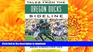Read Book Tales from the Oregon Ducks Sideline: A Collection of the Greatest Ducks Stories Ever