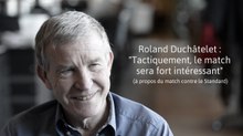 Roland Duchâtelet : "Tactiquement, le match (contre le Standard) sera fort intéressant"