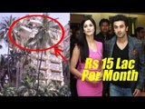 Ranbir Kapoor, Katrina Kaif To Pay Rs. 15 Lakh As Rent For Their Love Nest!