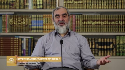 285) Riyazussâlihîn Sohbet Evi Mesajı - Kayseri/Telekonferas - Nureddin YILDIZ