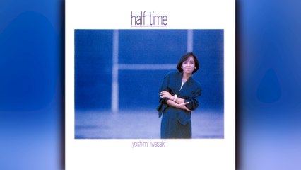 岩崎良美 (Yoshimi Iwasaki) - 10 - 1985 - Half Time [full album]