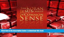 PDF [DOWNLOAD] The Koran, Jesus Christ and Common Sense BOOK ONLINE
