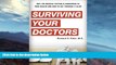 Buy NOW  Surviving Your Doctors: Why the Medical System is Dangerous to Your Health and How to Get