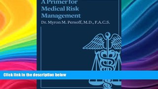 Buy  A Primer for Medical Risk Management Dr Myron M Persoff  Full Book