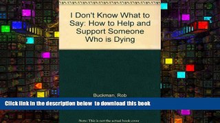 PDF [DOWNLOAD] i don t know what to say: how to help and support someone who is dying TRIAL EBOOK