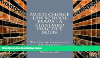 Best Price Multi Choice Law School Exams - A Standard Practice Book: Writers of 6 published bar