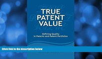 Buy Mr. Larry M Goldstein True Patent Value: Defining Quality in Patents and Patent Portfolios