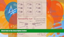 Online Christopher Beauchamp Invented by Law: Alexander Graham Bell and the Patent That Changed