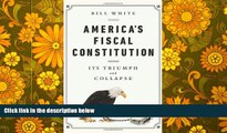 Price America s Fiscal Constitution: Its Triumph and Collapse Bill White On Audio