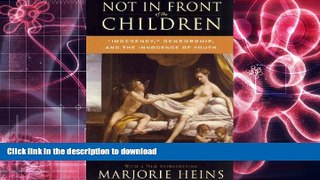 BEST PDF  Not in Front of the Children:  Indecency,  Censorship, and the Innocence of Youth READ