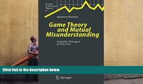 PDF [DOWNLOAD] Game Theory and Mutual Misunderstanding: Scientific Dialogues in Five Acts