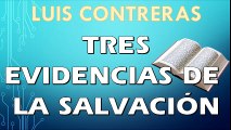 Tres evidencias de la salvación | Luis Contreras | PREDICACION EXPOSITIVA | PREDICAS CRISTIANAS